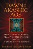 Dawn of the Akashic Age: New Consciousness, Quantum Resonance, and the Future of the World by Ervin Laszlo and Kingsley L. Dennis.